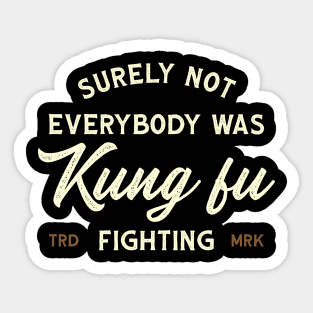 Surely Not Everybody Was Kung Fu Fighting - Logo Vintage Sticker